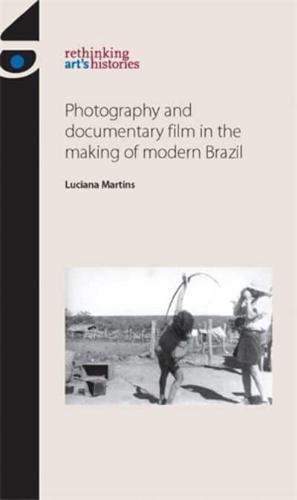 Photography and Documentary Film in the Making of Modern Brazil