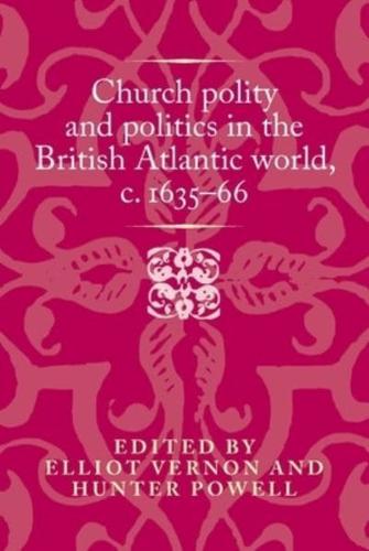 Church Polity and Politics in the British Atlantic World, C.1635-66