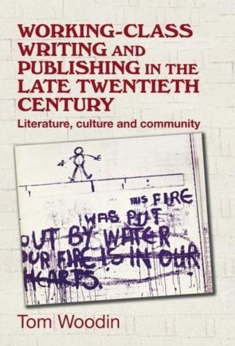 Working-Class Writing and Publishing in the Late Twentieth Century