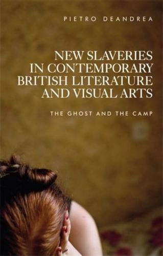 New Slaveries in Contemporary British Literature and Visual Arts