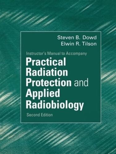 Instructor's Manual to Accompany Practical Radiation Protection and Applied Radiobiology 2nd Edition