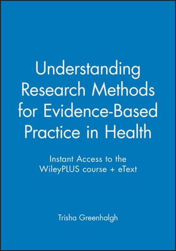 Instant Access to the WileyPLUS Course + eText for Understanding Research Methods for Evidence-Based Practice in Health, 1E