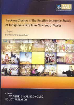 Tracking Change in the Relative Economic Status of Indigenous People in New South Wales (Discussion Paper / Centre for Aboriginal Economic Policy Research, Australian