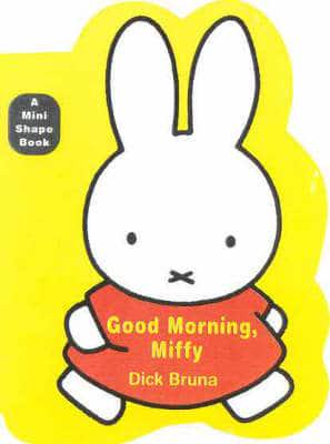 Good Morning Miffy. Mini Board Book