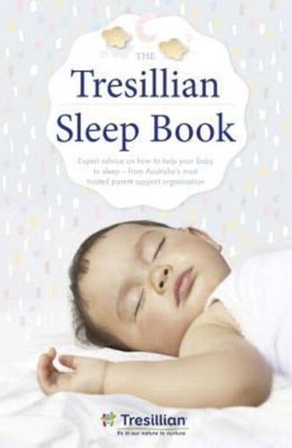 The Tresillian Sleep Book: Expert Advice on How to Help Your Baby to Sleep - From Australia's Most Trusted Parent Support Organisation