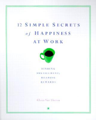 12 Simple Secrets of Happiness at Work