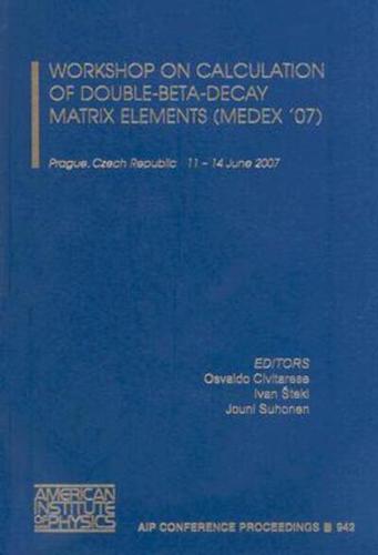 Workshop on Calculation of Double-Beta-Decay Matrix Elements (MEDEX '07), Prague, Czech Republic, 11-14 June 2007