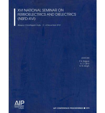 XVI National Seminar on Ferroelectrics and Dielectrics (NSFD-XVI)