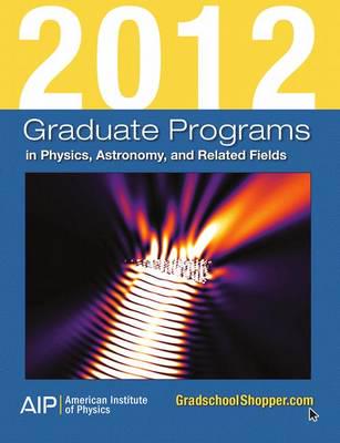 2012 Graduate Programs in Physics, Astronomy, and Related Fields