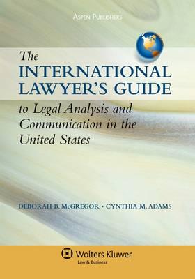 The International Lawyer's Guide to Legal Analysis and Communication in the United States