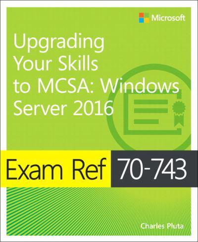 Upgrading Your Skills to MCSA Windows Server 2016