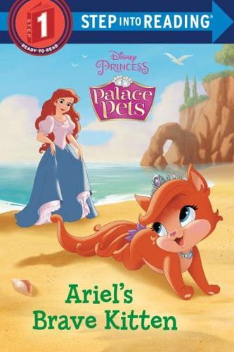 Ariel's Brave Kitten (Disney Princess: Palace Pets). Step Into Reading(R)(Step 1)