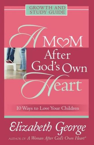 Mom After God's Own Heart Growth and Study Guide