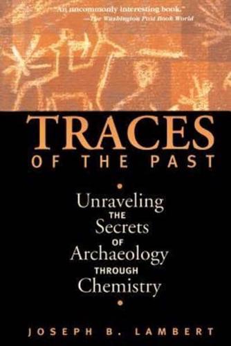 Traces of the Past: Unraveling the Secrets of Archaeology Through Chemistry
