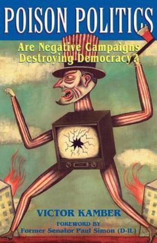Poison Politics: Are Negative Campaigns Destroying Democracy?