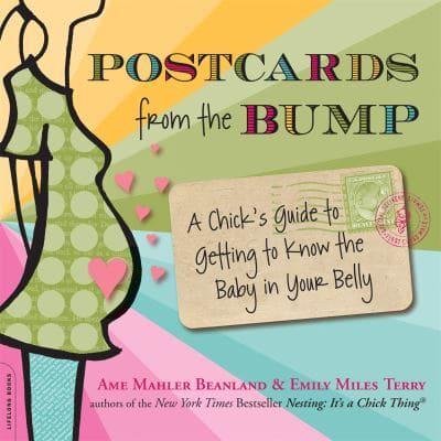 Postcards from the Bump: A Chick's Guide to Getting to Know the Baby in Your Belly