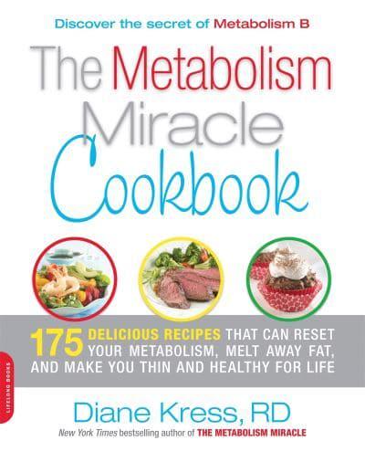 Metabolism Miracle Cookbook: 175 Delicious Meals That Can Reset Your Metabolism, Melt Away Fat, and Make You Thin and Healthy for Life