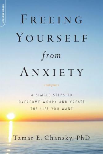 Freeing Yourself from Anxiety: 4 Simple Steps to Overcome Worry and Create the Life You Want