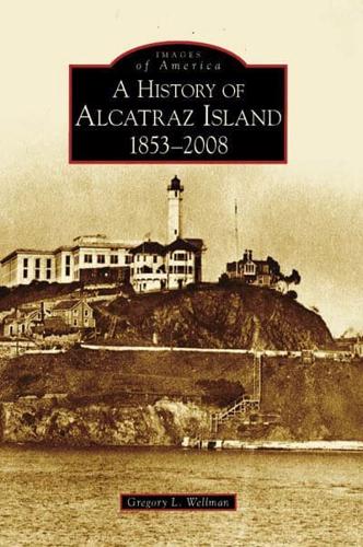 A History of Alcatraz Island, 1853-2008