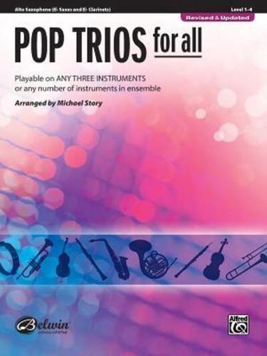 Pop Trios for All: Alto Saxophone (E-Flat Saxes and E-Flat Clarients), Level 1-4