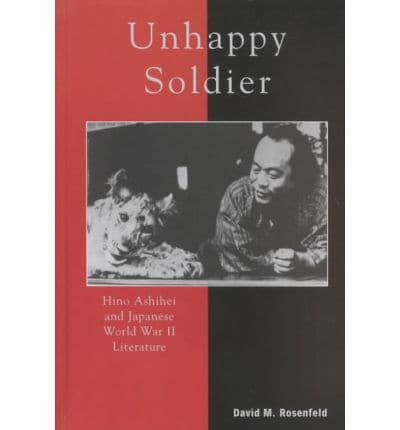 Unhappy Soldier: Hino Ashihei and Japanese World War II Literature
