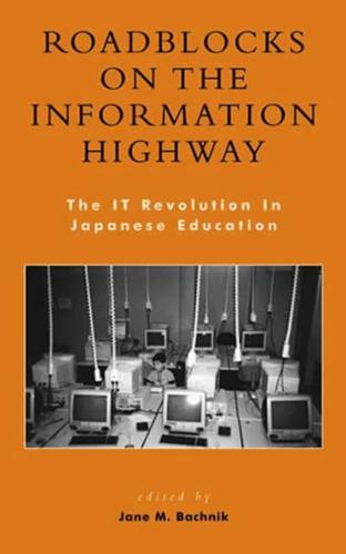 Roadblocks on the Information Highway: The IT Revolution in Japanese Education