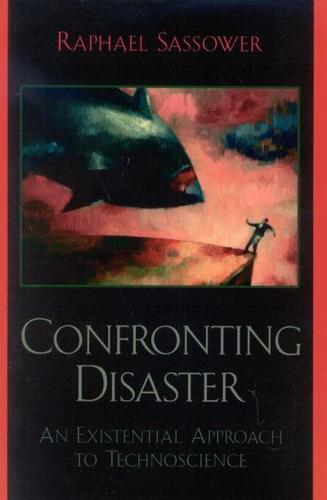 Confronting Disaster: An Existential Approach to Technoscience