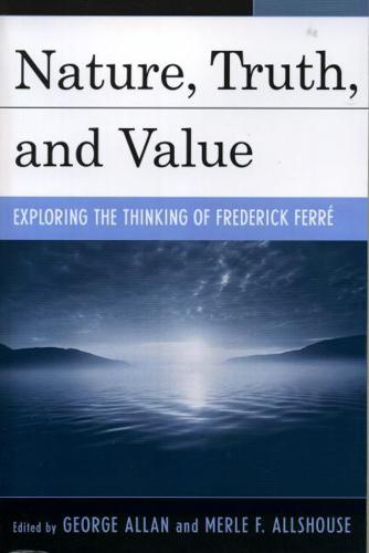 Nature, Truth, and Value: Exploring the Thinking of Frederick FerrZ