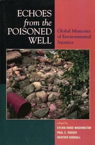 Echoes from the Poisoned Well: Global Memories of Environmental Injustice