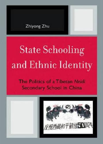 State Schooling and Ethnic Identity: The Politics of a Tibetan Neidi Secondary School in China
