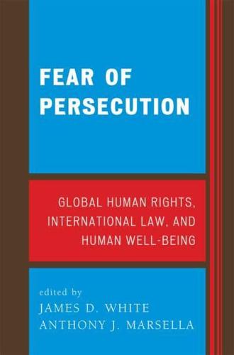 Fear of Persecution: Global Human Rights, International Law, and Human Well-Being