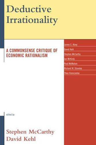 Deductive Irrationality: A Commonsense Critique of Economic Rationalism