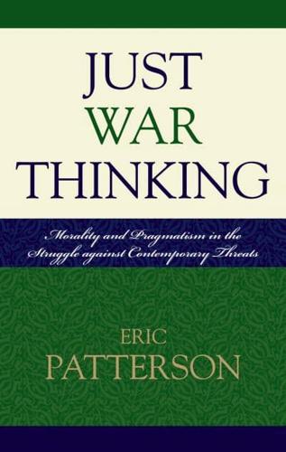 Just War Thinking: Morality and Pragmatism in the Struggle against Contemporary Threats