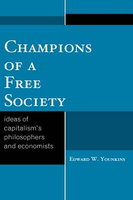 Champions of a Free Society: Ideas of Capitalism's Philosophers and Economists