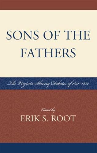 Sons of the Fathers: The Virginia Slavery Debates of 1831D1832