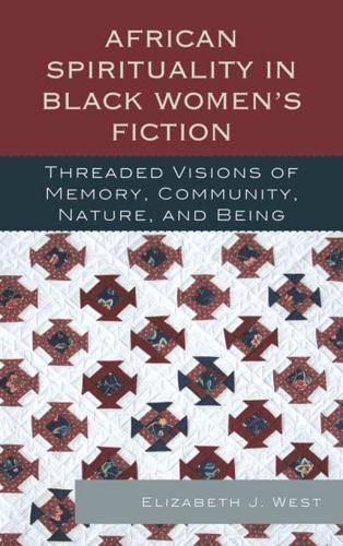 African Spirituality in Black Women's Fiction: Threaded Visions of Memory, Community, Nature and Being