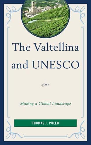 The Valtellina and UNESCO: Making a Global Landscape