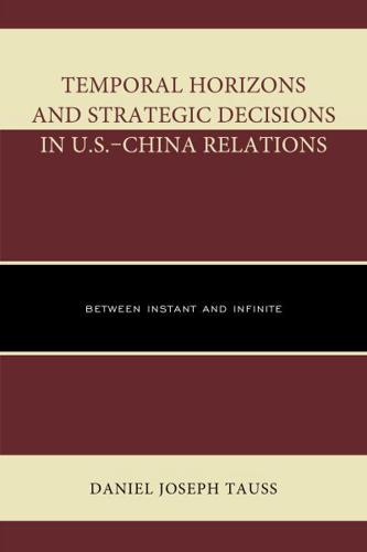 Temporal Horizons and Strategic Decisions in U.S.-China Relations: Between Instant and Infinite