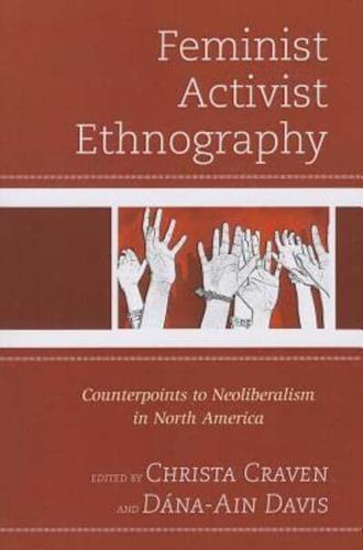 Feminist Activist Ethnography: Counterpoints to Neoliberalism in North America