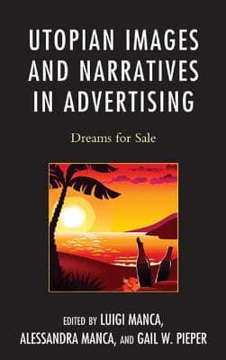 Utopian Images and Narratives in Advertising: Dreams for Sale