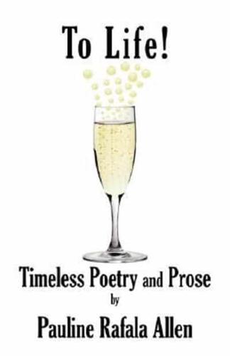 To Life! Timeless Poetry and Prose