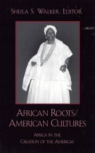 African Roots/American Cultures: Africa in the Creation of the Americas