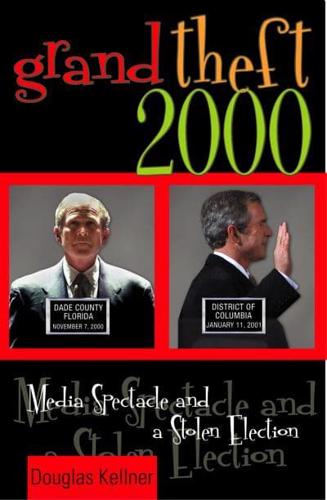 Grand Theft 2000: Media Spectacle and a Stolen Election