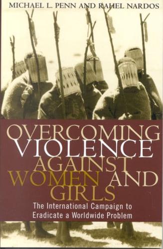 Overcoming Violence against Women and Girls: The International Campaign to Eradicate a Worldwide Problem