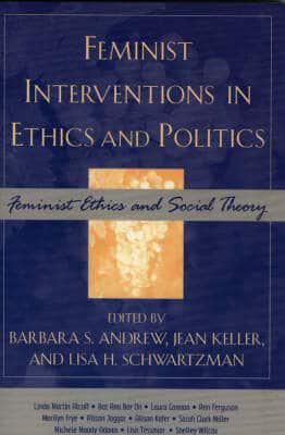 Feminist Interventions in Ethics and Politics: Feminist Ethics and Social Theory