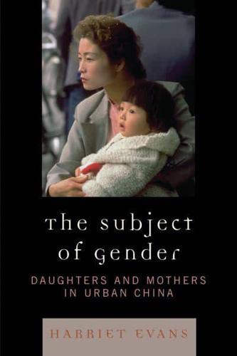 The Subject of Gender: Daughters and Mothers in Urban China