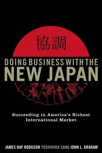 Doing Business with the New Japan: Succeeding in America's Richest International Market, Second Edition