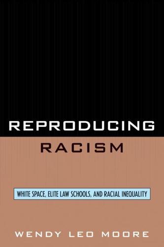 Reproducing Racism: White Space, Elite Law Schools, and Racial Inequality