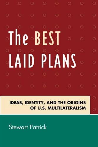 The Best Laid Plans: The Origins of American Multilateralism and the Dawn of the Cold War