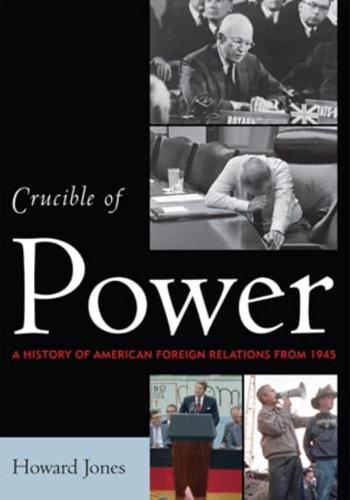 Crucible of Power. A History of U.S. Foreign Relations Since 1897